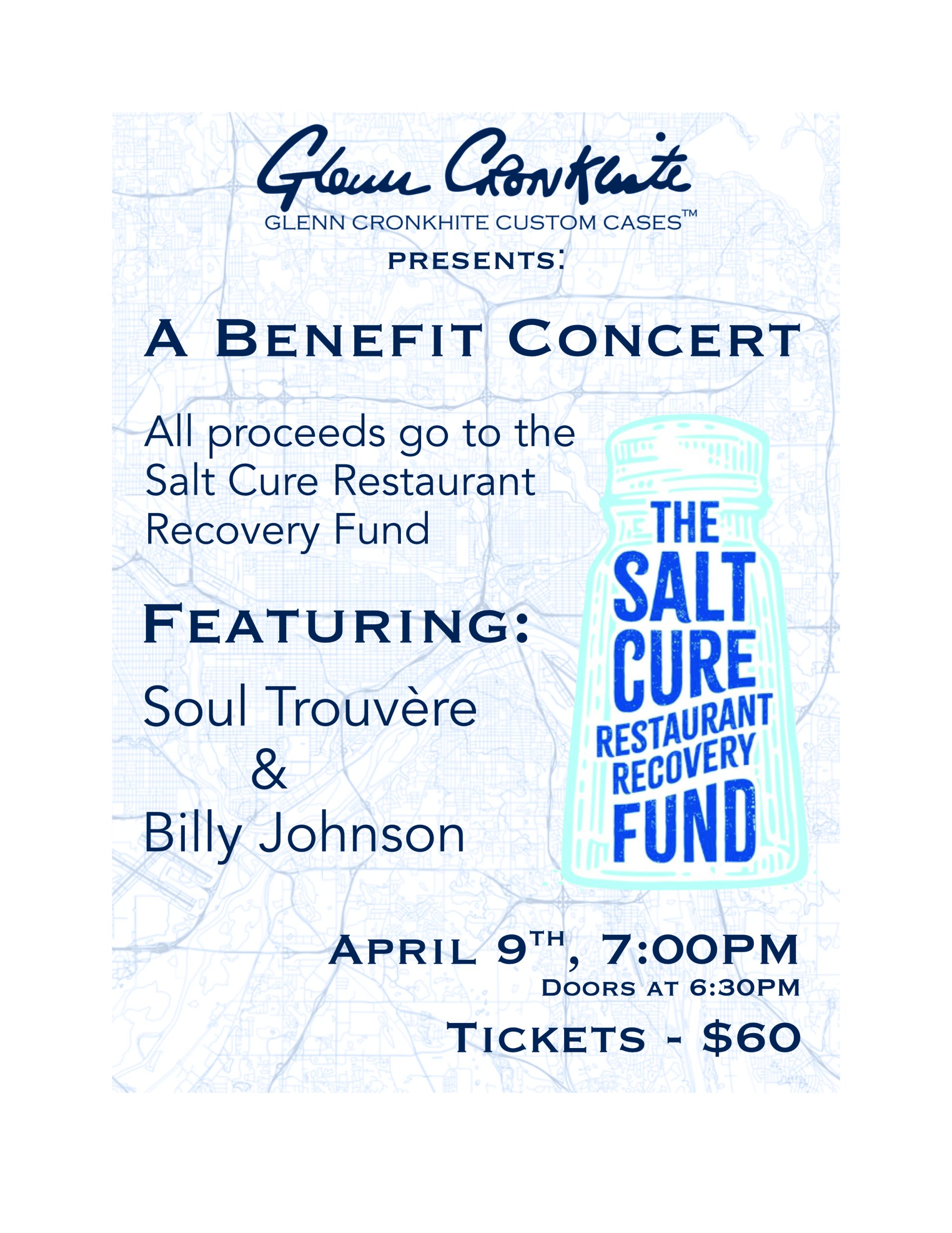 A promotional poster with dark blue text on a light blue background. The text reads "Glenn Cronkhite Custom Cases presents A Benefit Concert, All proceeds go to the Salt Cure Restaurant Recovery Fund. Featuring Soul Trouvere & Billy Johnson. April 9th, 7:00PM. Doors at 6:30PM, tickets - $60"